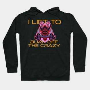 I Lift to Burn off the crazy "BarBell" Hoodie